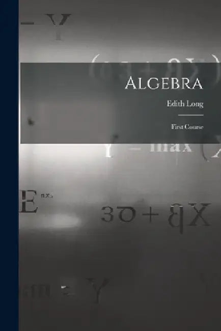 Algebra: First Course by Edith Long