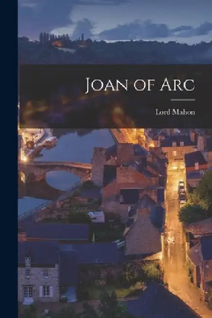 Joan of Arc by Lord Mahon