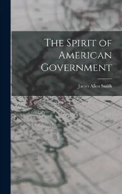 The Spirit of American Government by James Allen Smith