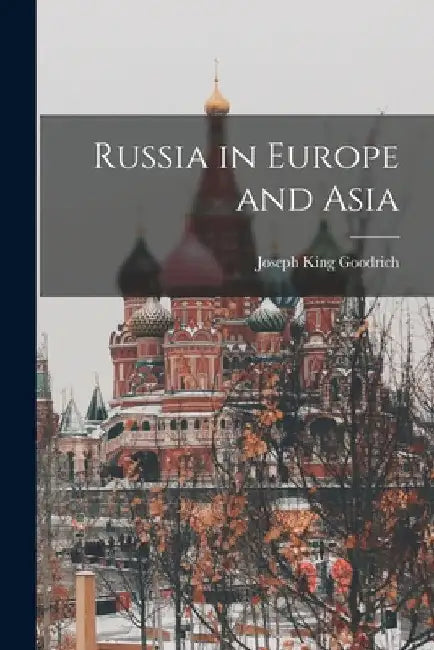 Russia in Europe and Asia by Joseph King Goodrich