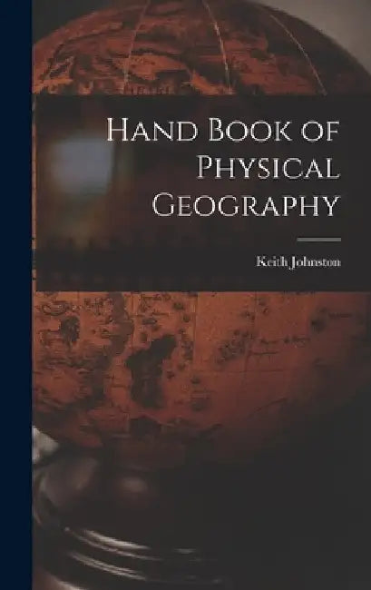 Hand Book of Physical Geography by Keith Johnston