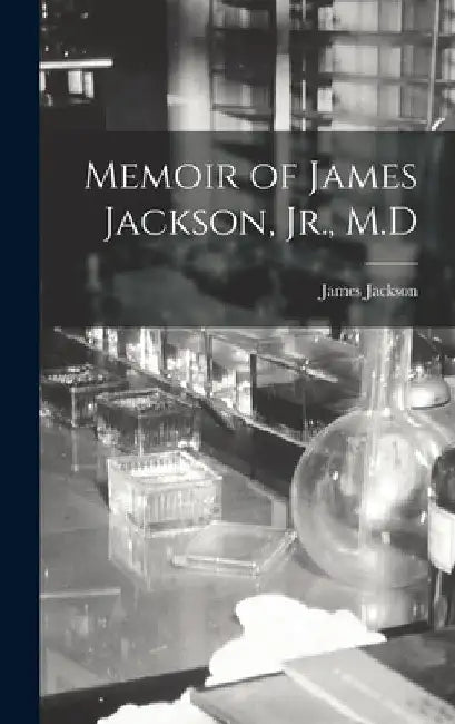 Memoir of James Jackson, Jr., M.D by James Jackson