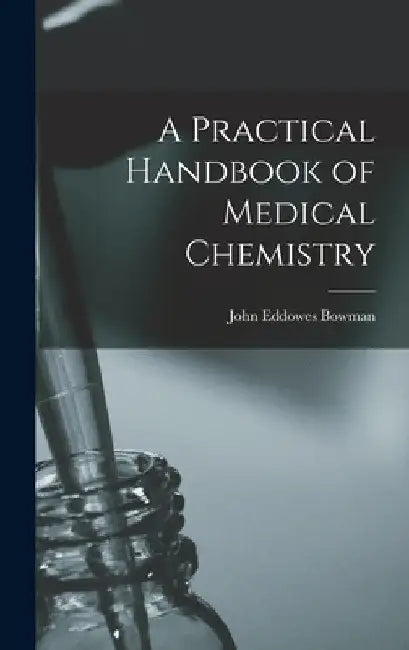 A Practical Handbook of Medical Chemistry by John Eddowes Bowman