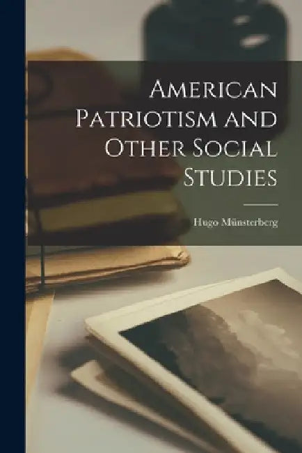 American Patriotism and Other Social Studies by Hugo Münsterberg