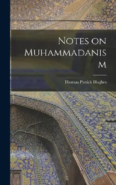 Notes on Muhammadanism by Thomas Patrick Hughes