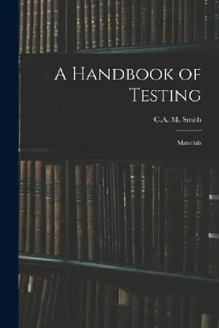 A Handbook of Testing: Materials by C. a. M. Smith