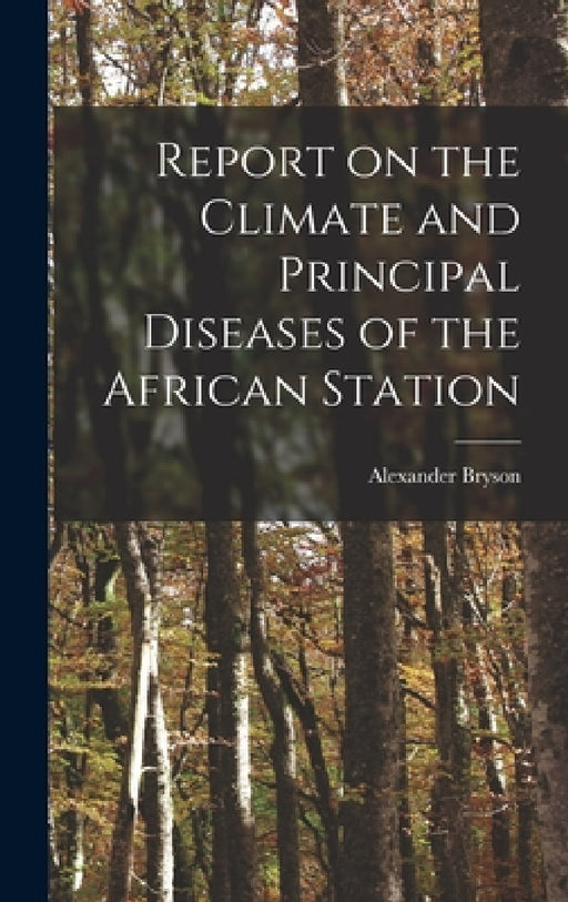 Report on the Climate and Principal Diseases of the African Station by Alexander Bryson