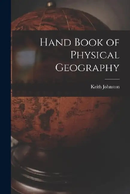 Hand Book of Physical Geography by Keith Johnston
