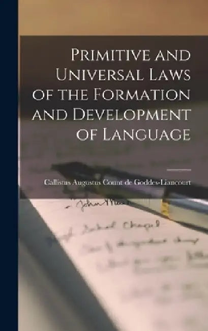 Primitive and Universal Laws of the Formation and Development of Language by Callistus Augustus Goddes-Liancourt