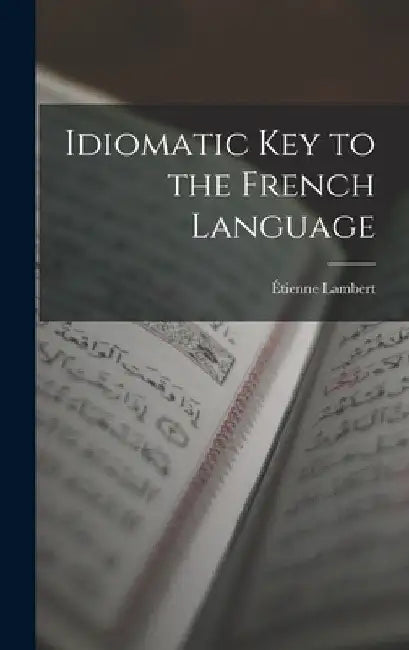Idiomatic Key to the French Language by Étienne Lambert