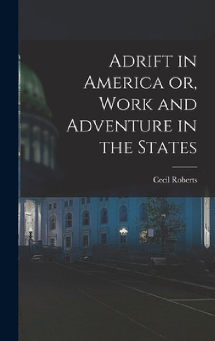 Adrift in America or, Work and Adventure in the States by Cecil Roberts