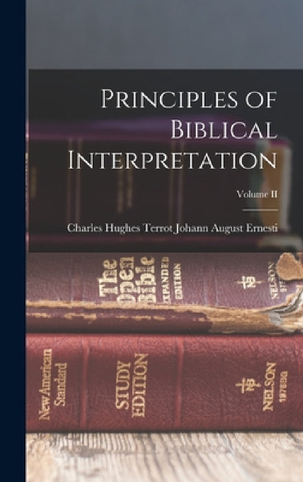 Principles of Biblical Interpretation; Volume II by Charles Hughes Terrot August Ernesti