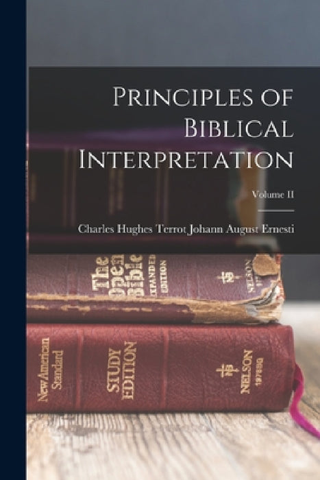 Principles of Biblical Interpretation; Volume II by Charles Hughes Terrot August Ernesti