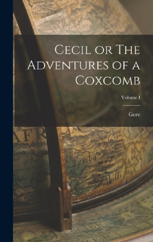 Cecil or The Adventures of a Coxcomb; Volume I by Catherine Grace Frances Gore