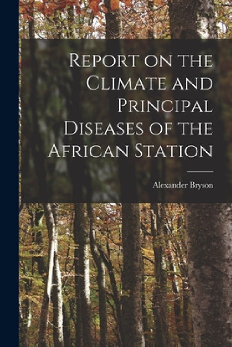 Report on the Climate and Principal Diseases of the African Station by Alexander Bryson