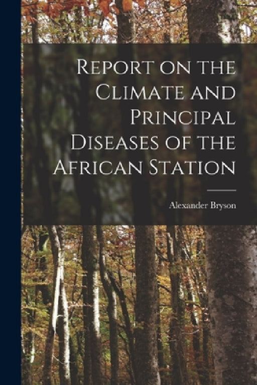 Report on the Climate and Principal Diseases of the African Station by Alexander Bryson