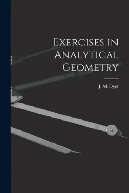 Exercises in Analytical Geometry by J. M. Dyer