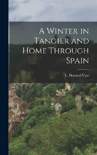 A Winter in Tangier and Home Through Spain by L. Howard-Vyse