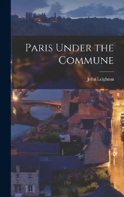 Paris Under the Commune by John Leighton