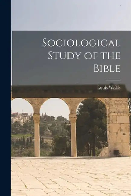 Sociological Study of the Bible by Louis Wallis