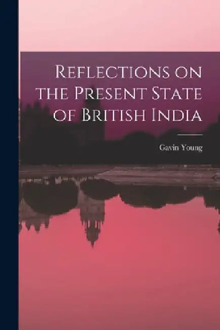 Reflections on the Present State of British India by Gavin Young