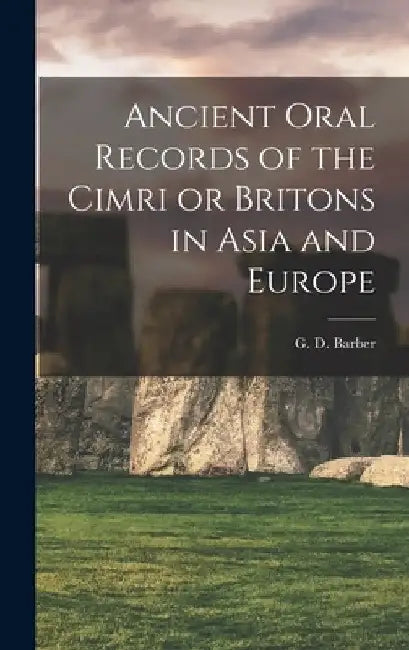 Ancient Oral Records of the Cimri or Britons in Asia and Europe by G. D. Barber