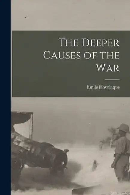 The Deeper Causes of the War by Emile Hovelaque