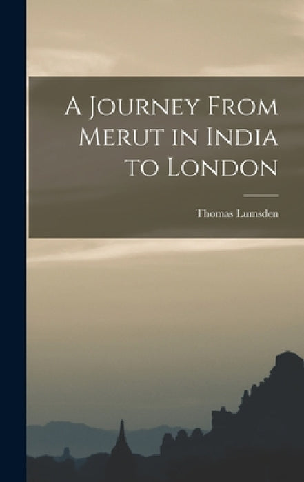 A Journey From Merut in India to London by Thomas Lumsden