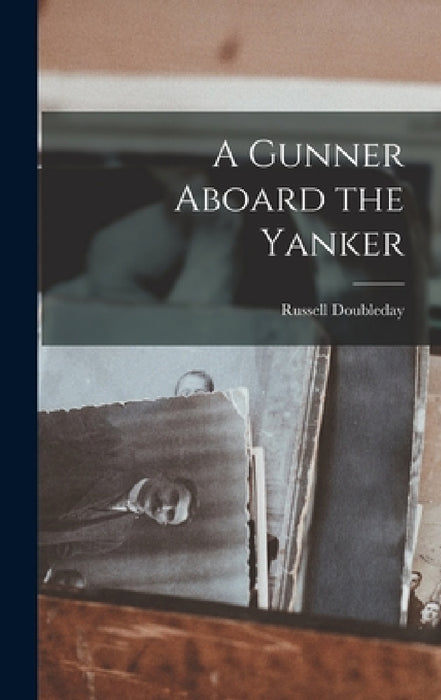 A Gunner Aboard the Yanker by Russell Doubleday