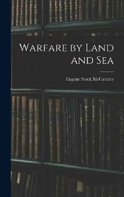 Warfare by Land and Sea by McCartney Eugene Stock