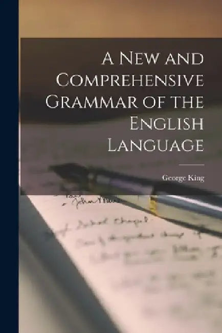 A New and Comprehensive Grammar of the English Language by George King