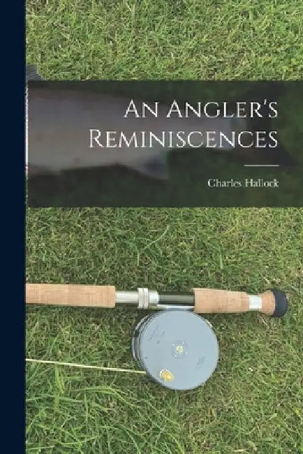 An Angler's Reminiscences by Charles Hallock