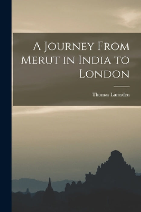 A Journey From Merut in India to London by Thomas Lumsden