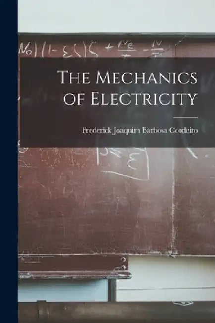 The Mechanics of Electricity by Cordeiro Frederick Joaquim Barbosa