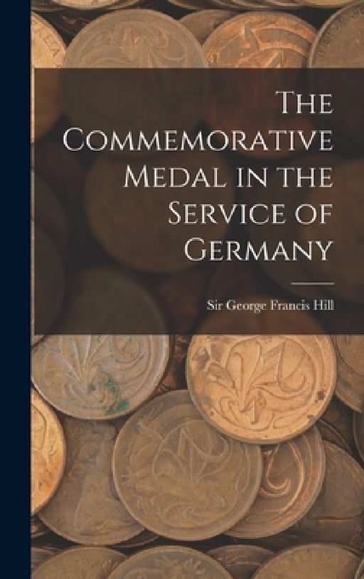 The Commemorative Medal in the Service of Germany by Hill George Francis