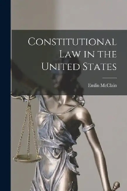 Constitutional Law in the United States by McClain Emlin