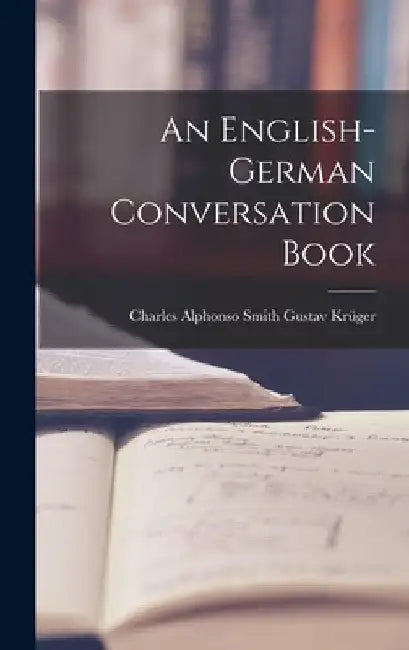 An English-German Conversation Book by Charles Alphonso Smith Gustav Krüger