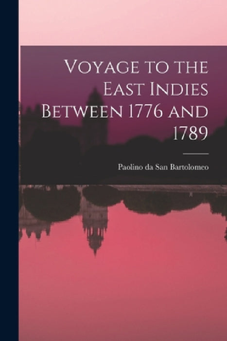 Voyage to the East Indies Between 1776 and 1789 by Paolino Da San Bartolomeo