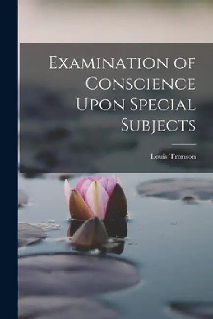Examination of Conscience Upon Special Subjects by Tronson Louis