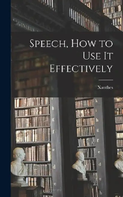 Speech, How to Use it Effectively by Xanthes