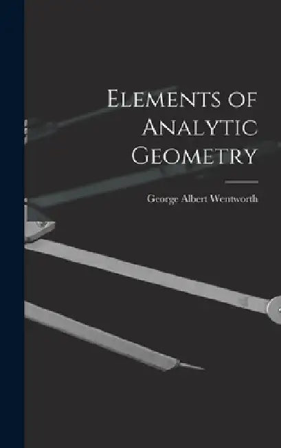 Elements of Analytic Geometry by George Albert Wentworth