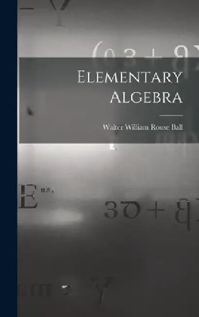Elementary Algebra by Walter William Rouse Ball