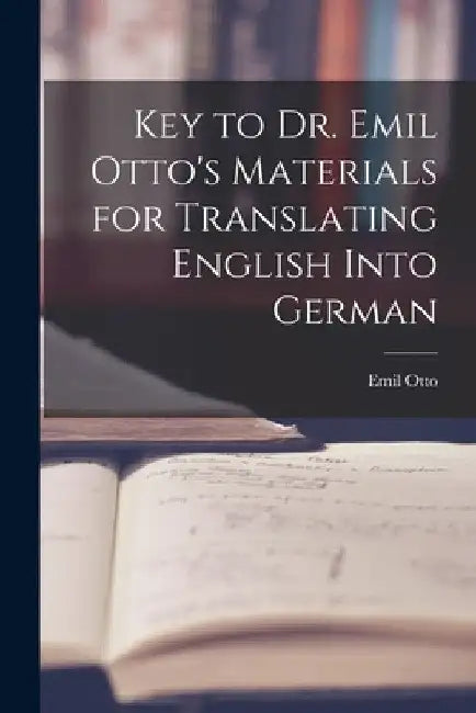 Key to Dr. Emil Otto's Materials for Translating English into German by Emil Otto
