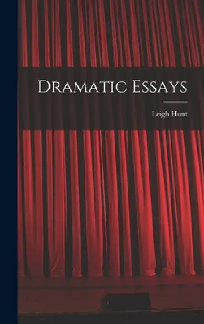 Dramatic Essays by Leigh Hunt