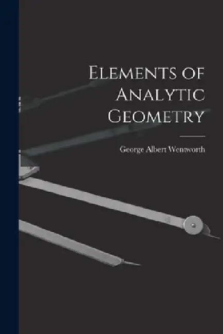 Elements of Analytic Geometry by George Albert Wentworth