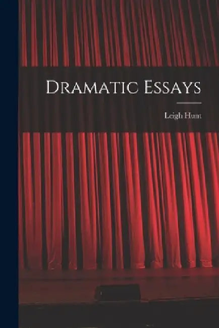 Dramatic Essays by Leigh Hunt