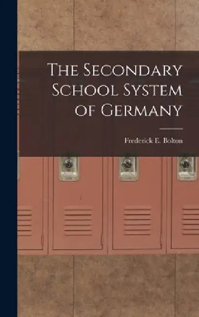 The Secondary School System of Germany by Frederick E. Bolton