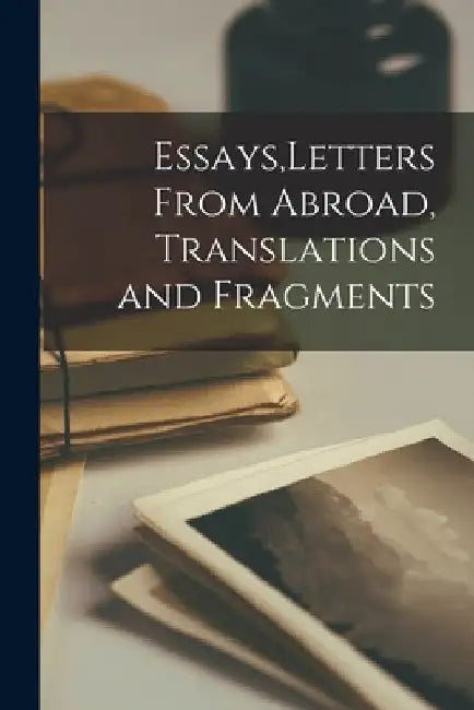 Essays, Letters From Abroad, Translations and Fragments by Anonymous