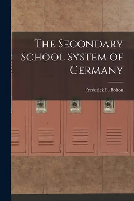 The Secondary School System of Germany by Frederick E. Bolton