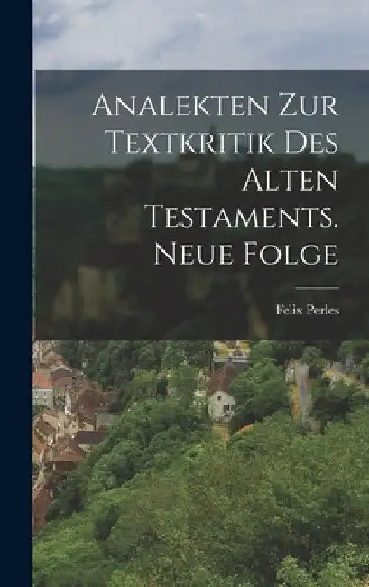 Analekten zur Textkritik des Alten Testaments. Neue Folge by Felix Perles